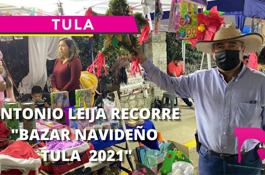  Antonio Leija recorre “bazar navideño Tula 2021”