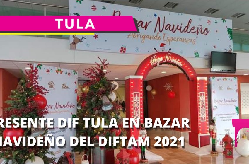  Presente DIF Tula en bazar navideño del DIFTAM 2021