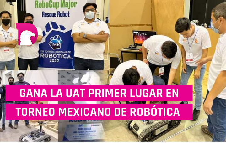  Gana la UAT primer lugar en Torneo Mexicano de Robótica 2022