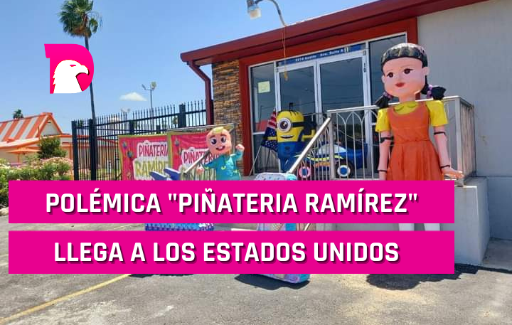  Polémica “Piñatería Ramírez” llega a los Estados Unidos