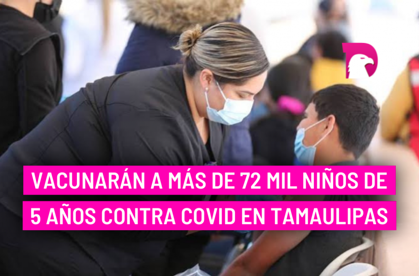  Vacunarán a más de 72 mil niños de 5 años contra Covid en Tamaulipas