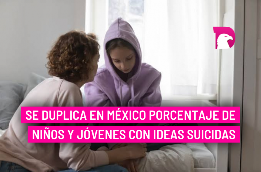  Se duplica en México porcentaje de niños y jóvenes con ideas suicidas