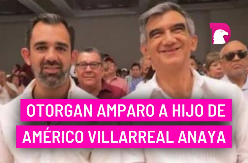  Otorgan amparo a hijo de Américo Villarreal Anaya