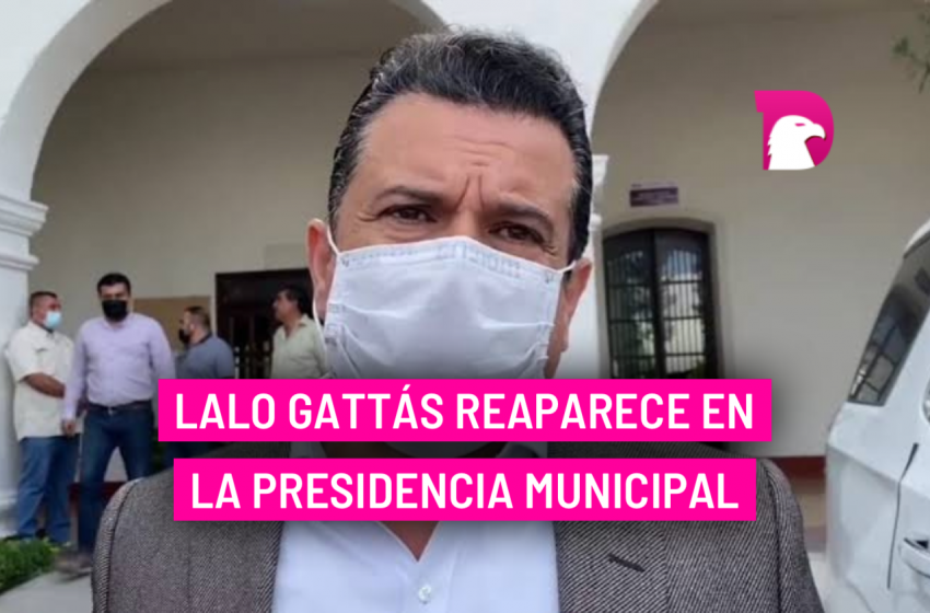  Lalo Gattás reaparece en la Presidencia Municipal