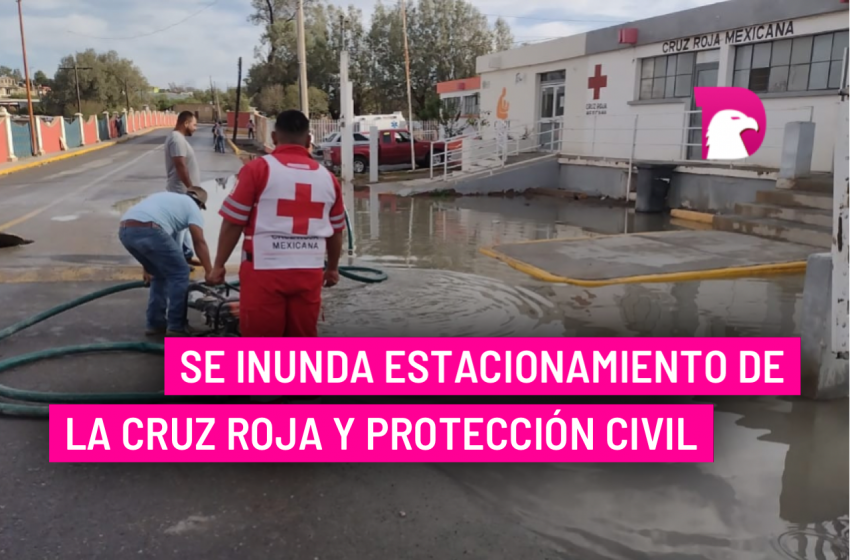  Se inunda estacionamiento de la Cruz Roja y Protección Civil