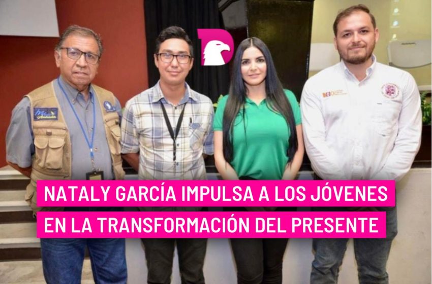  Nataly García impulsa a los jóvenes en la transformación del presente