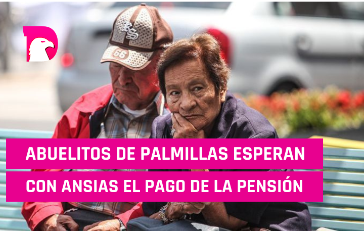  Abuelitos de Palmillas esperan con ansias el pago de su pensión