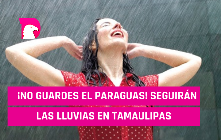  ¡No guardes el paraguas! seguirán las lluvias en Tamaulipas