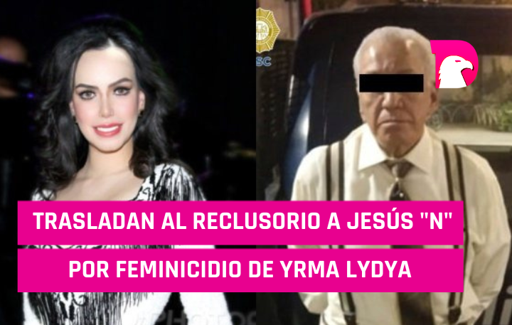  Trasladan al reclusorio a Jesús “N” por feminicidio de Yrma Lydya