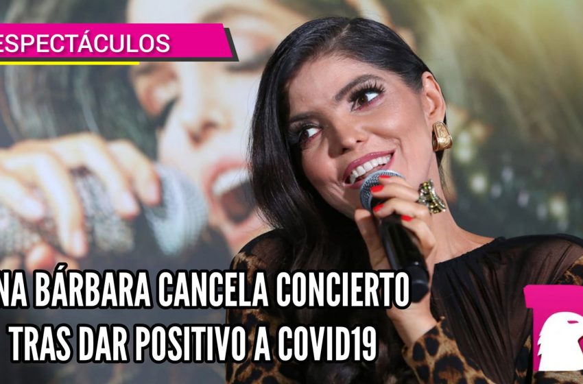  Ana Bárbara cancela concierto tras dar positivo a covid19