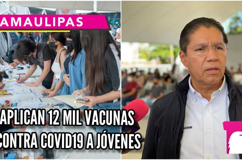  Aplican 12 mil dosis antiCovid en primer día de vacunación a jóvenes en Tamaulipas