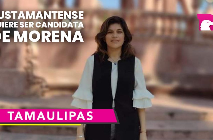  Bustamantense quiere ser candidata de Morena