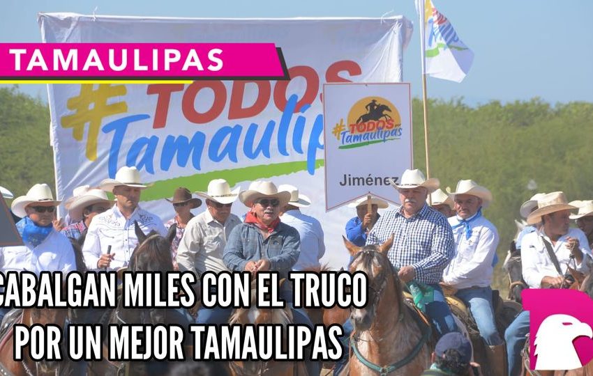  Cabalgan miles con el Truco por un mejor Tamaulipas