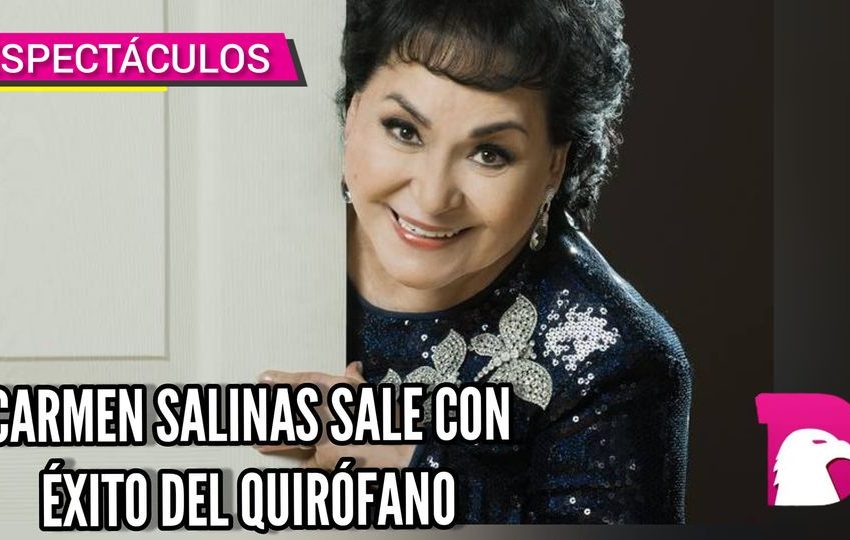  Carmen Salinas sale con éxito del quirófano