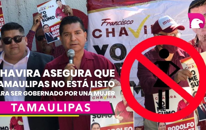  Chavira asegura que Tamaulipas no está listo para ser gobernado por una mujer