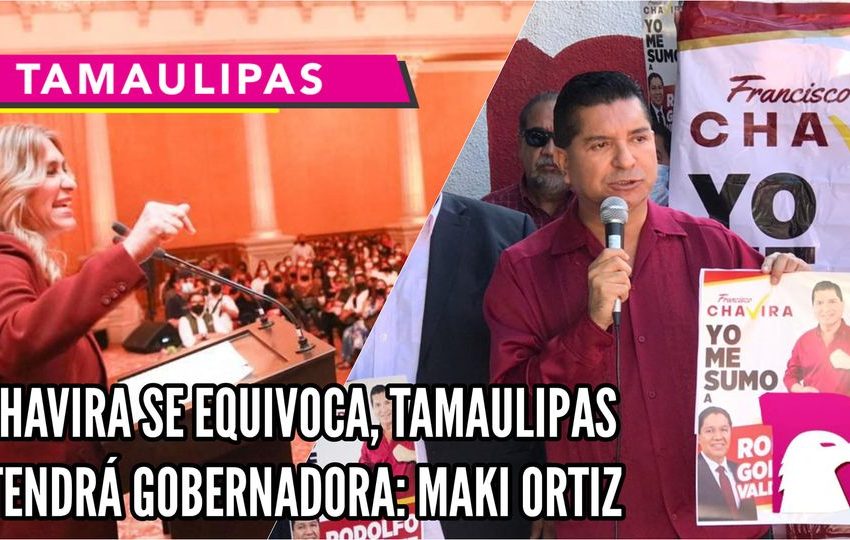  Chavira se equivoca, Tamaulipas tendrá Gobernadora: Maki Ortiz.