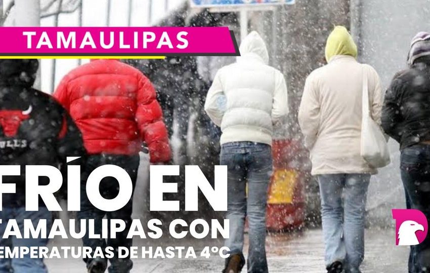  Frío en Tamaulipas con temperaturas de hasta 4°C