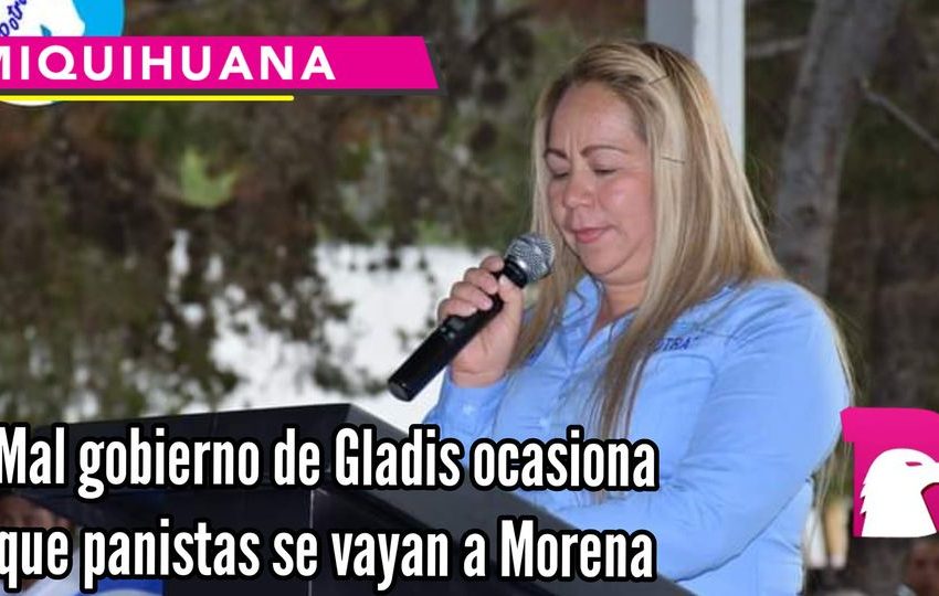  Mal gobierno de Gladis ocasiona que Panistas se vayan a Morena