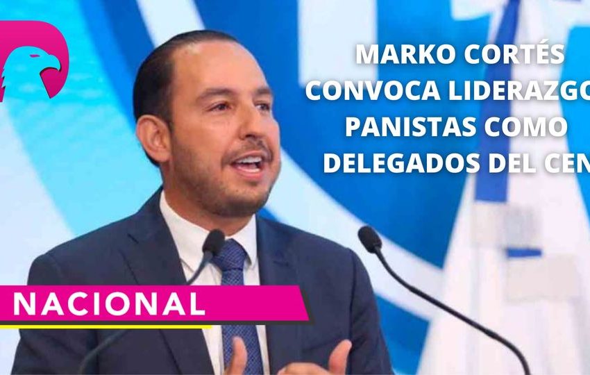  Marko Cortés convoca a liderazgos Panistas como delegados del CEN