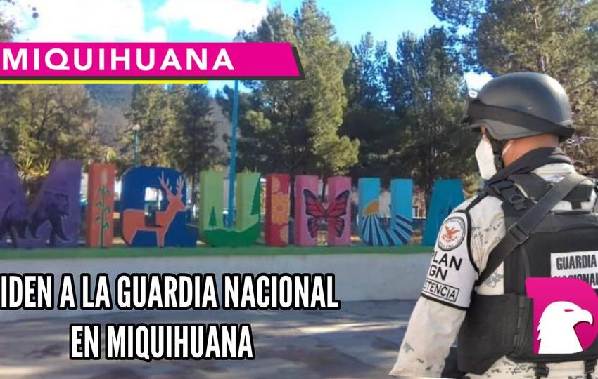  Piden a la guardia nacional en Miquihuana