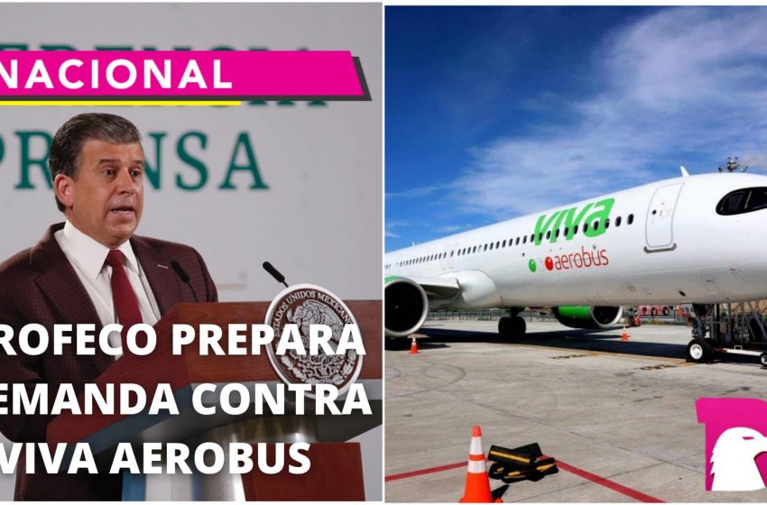  PROFECO prepara demanda contra Viva Aerobus