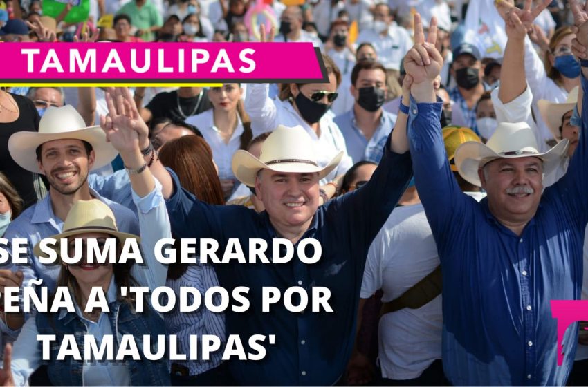  Se suma Gerardo Peña a “Todos por Tamaulipas”