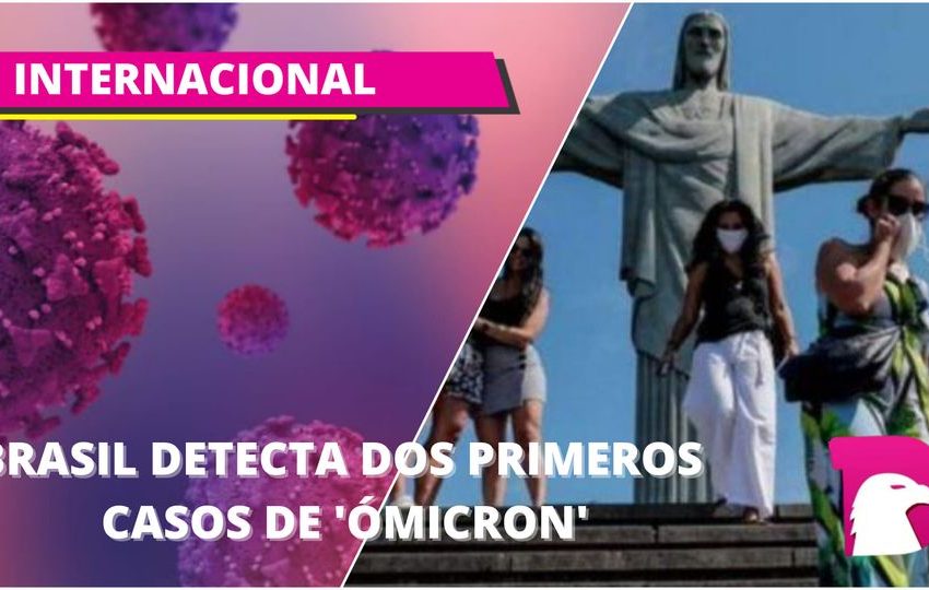  Brasil detecta dos primeros casos de ‘ómicron’