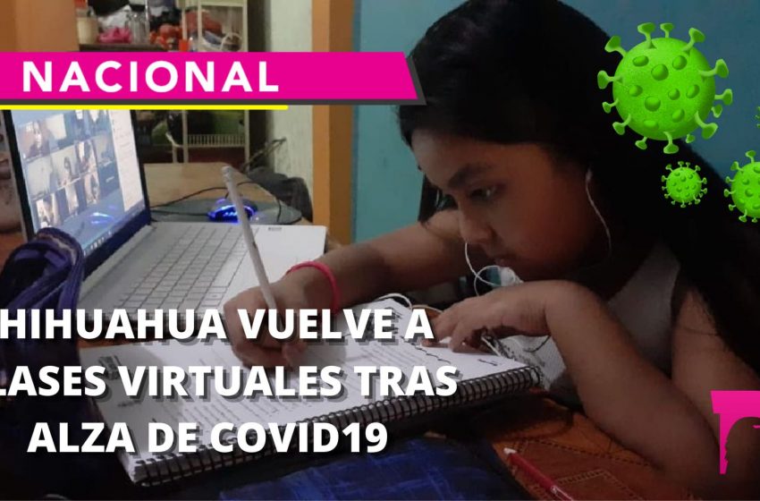  Chihuahua vuelve a clases virtuales tras la alza de COVID-19