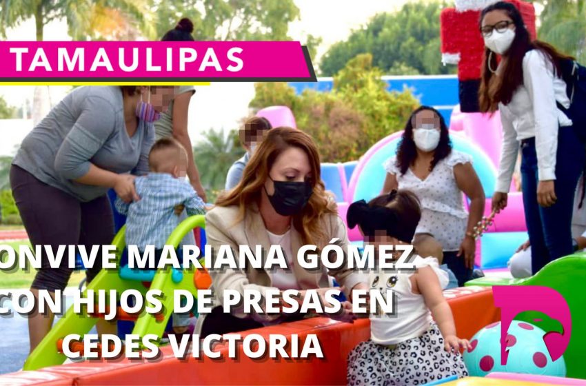  Convive Mariana Gómez con hijos de presas en cedes Victoria