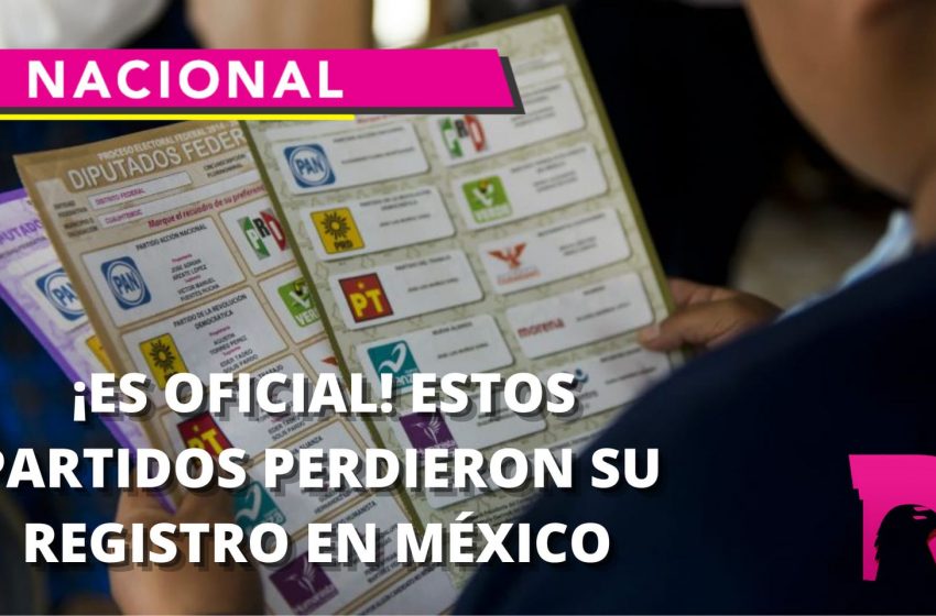  ¡Es oficial! Estos partidos perdieron su registro en México