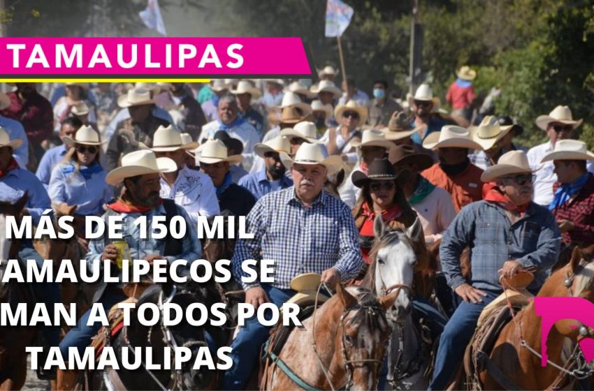  Más de 150 mil Tamaulipecos se suman a todos por Tamaulipas