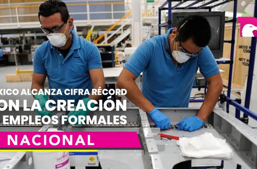  México alcanza cifra récord con la creación de empleos formales