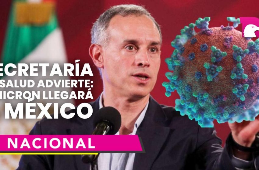  Secretaría de Salud advierte: Ómicron llegará a México