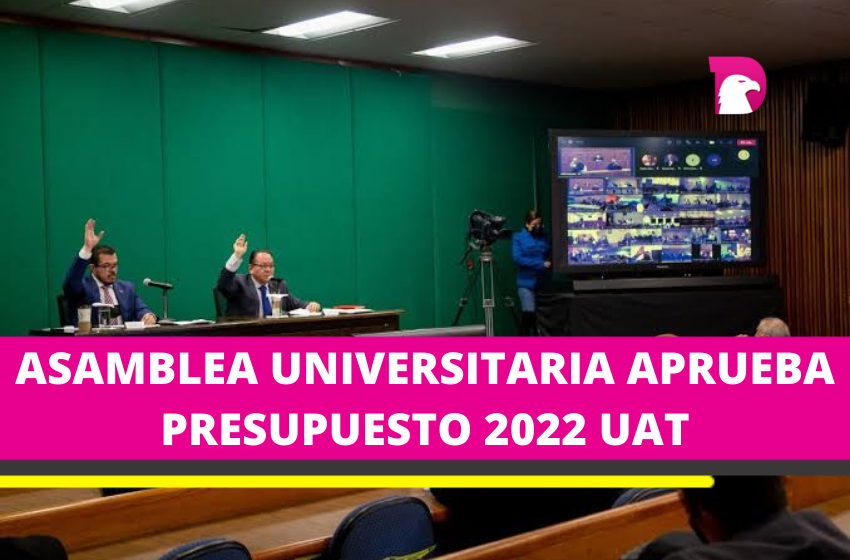  Se aprueba presupuesto anual 2022 de la UAT, conoce los detalles …