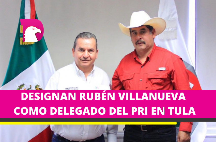  Designan a Rubén Villanueva como Delegado del PRI en Tula