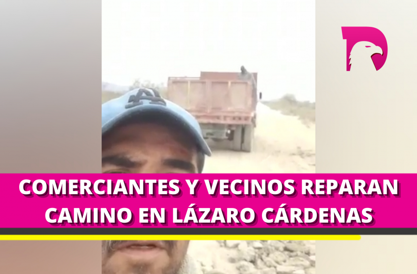  Comerciantes y vecinos reparan camino en Lázaro Cárdenas