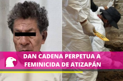  Dictan condena contra Andrés “N” feminicida serial de Atizapán