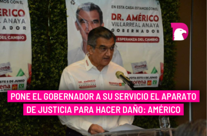  Pone el gobernador a su servicio el aparato de justicia para hacer daño: Américo