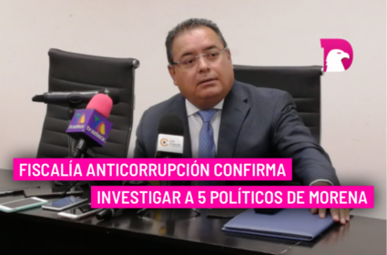  Fiscalía Anticorrupción confirma investigar a 5 políticos de Morena