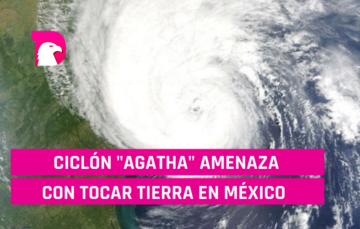  Ciclón “Agatha” amenaza con tocar tierra en México