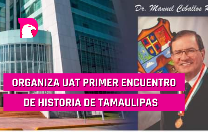  Organiza la UAT el primer encuentro de historia de Tamaulipas.