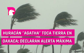  Huracán “AGATHA” toca tierra  en Oaxaca