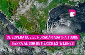  Se espera que el huracán Agatha toque tierra al sur de México este lunes