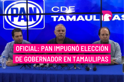  Oficial: PAN impugnó elección de gobernador en Tamaulipas