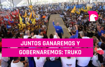  Juntos ganaremos y gobernaremos: Truko