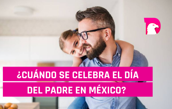 Cuándo se celebra el día del padre en México? – El Decidor