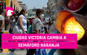  Ciudad Victoria cambia a semáforo naranja