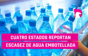  Cuatro estados  reportan escasez de agua embotellada