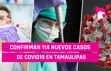  Confirman 114 nuevos casos de covid19 en Tamaulipas