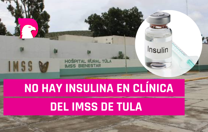  No hay insulina en la clínica del IMSS de Tula